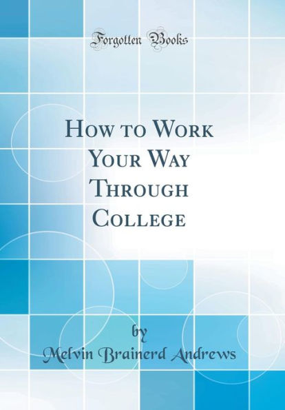 How to Work Your Way Through College (Classic Reprint)