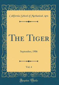 Title: The Tiger, Vol. 4: September, 1906 (Classic Reprint), Author: California School of Mechanical Arts