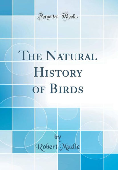 The Natural History of Birds (Classic Reprint)