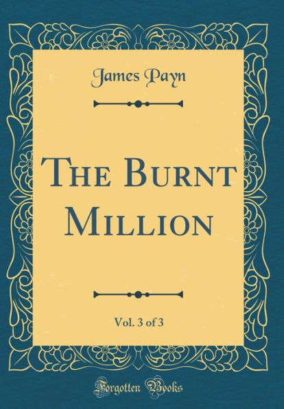 The Burnt Million, Vol. 3 of 3 (Classic Reprint)