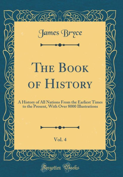 The Book of History, Vol. 4: A History of All Nations from the Earliest Times to the Present, with Over 8000 Illustrations (Classic Reprint)