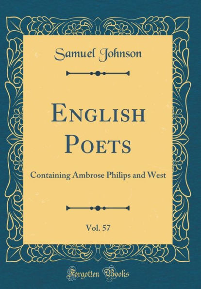 English Poets, Vol. 57: Containing Ambrose Philips and West (Classic Reprint)