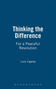 Title: Thinking the Difference: For a Peaceful Revolution, Author: Luce Irigaray