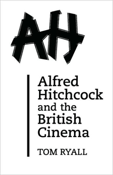 Alfred Hitchcock and the British Cinema: Second Edition / Edition 2