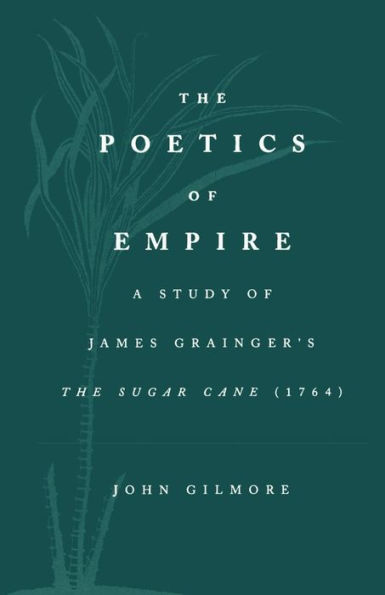 The Poetics of Empire: A Study of James Grainger's The Sugar Cane / Edition 1