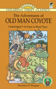 Title: The Adventures of Old Man Coyote: Unabridged, In Easy-to-Read Type, Author: Thornton W. Burgess