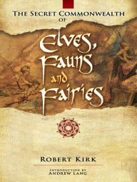 Title: The Secret Commonwealth of Elves, Fauns and Fairies, Author: Robert Kirk