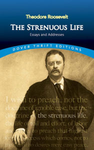 Title: The Strenuous Life: Essays and Addresses, Author: Theodore Roosevelt