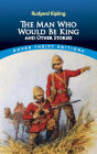 The The Man Who Would Be King: and Other Stories Man Who Would Be King