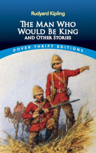 Title: The Man Who Would Be King: and Other Stories, Author: Rudyard Kipling