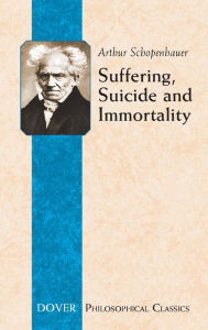 Title: Suffering, Suicide and Immortality: Eight Essays from The Parerga, Author: Arthur Schopenhauer