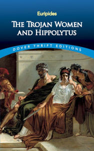 Title: The Trojan Women and Hippolytus, Author: Euripides