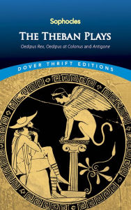 Title: The Theban Plays: Oedipus Rex, Oedipus at Colonus and Antigone, Author: Sophocles