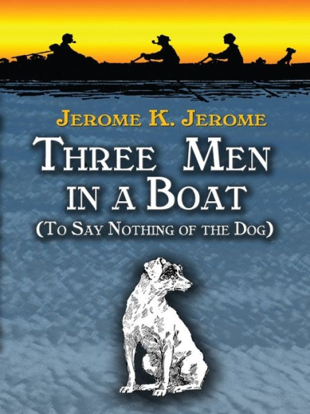 Three Men in a Boat: (To Say Nothing of the Dog)