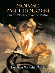 Title: Norse Mythology: Great Stories from the Eddas, Author: Hamilton Wright Mabie