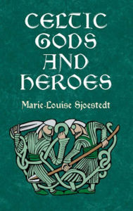 Title: Celtic Gods and Heroes, Author: Marie-Louise Sjoestedt