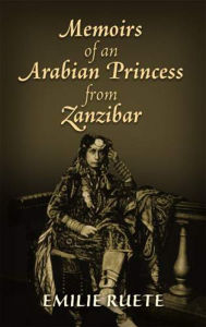 Title: Memoirs of an Arabian Princess from Zanzibar, Author: Emily Ruete Sayyida Prin. of Zanzibar