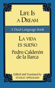 Title: Life Is a Dream/La Vida es Sueño: A Dual-Language Book, Author: Pedro Calderon de la Barca