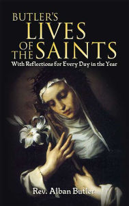 Title: Butler's Lives of the Saints: With Reflections for Every Day in the Year, Author: Alban Butler