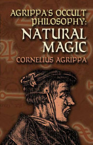 Title: Agrippa's Occult Philosophy: Natural Magic, Author: Cornelius Agrippa