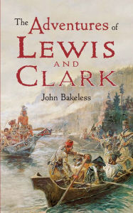 Title: The Adventures of Lewis and Clark, Author: John Bakeless