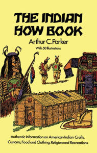 Title: The Indian How Book, Author: Arthur C. Parker