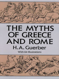 Title: The Myths of Greece and Rome, Author: H. A. Guerber