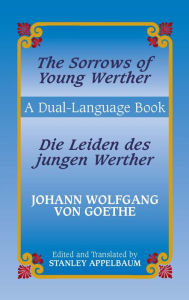 Title: The Sorrows of Young Werther/Die Leiden des jungen Werther: A Dual-Language Book, Author: Johann Wolfgang von Goethe