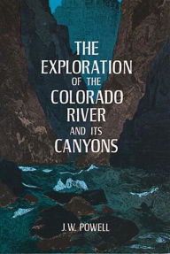 Title: The Exploration of the Colorado River and Its Canyons, Author: J. W. Powell