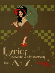 Title: Lyrics Pathetic & Humorous from A to Z, Author: Edmund Dulac