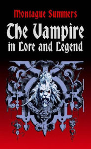 Title: The Vampire in Lore and Legend, Author: Montague Summers