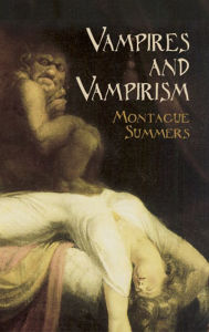 Title: Vampires and Vampirism, Author: Montague Summers