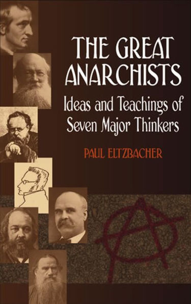 The Great Anarchists: Ideas and Teachings of Seven Major Thinkers