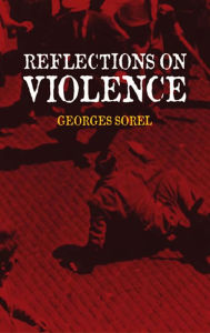 Title: Reflections on Violence, Author: Georges Sorel