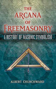 Title: The Arcana of Freemasonry: A History of Masonic Symbolism, Author: Albert Churchward