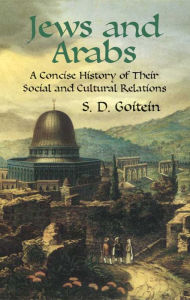 Title: Jews and Arabs: A Concise History of Their Social and Cultural Relations, Author: S.D. Goitein