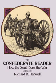 Title: The Confederate Reader: How the South Saw the War, Author: Richard B. Harwell