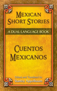 Title: Mexican Short Stories / Cuentos mexicanos: A Dual-Language Book, Author: Stanley Appelbaum