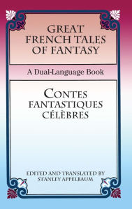 Title: Great French Tales of Fantasy/Contes fantastiques célèbres: A Dual-Language Book, Author: Stanley Appelbaum