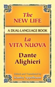 Title: The New Life/La Vita Nuova: A Dual-Language Book, Author: Dante Alighieri