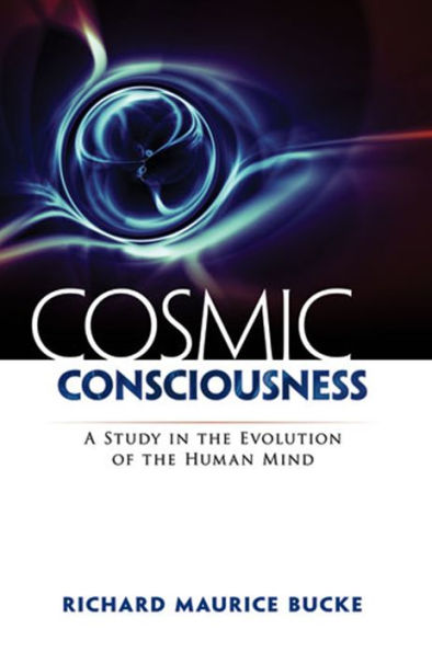 Cosmic Consciousness: A Study in the Evolution of the Human Mind