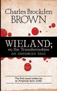 Title: Wieland; or, the Transformation: An American Tale, Author: Charles Brockden Brown