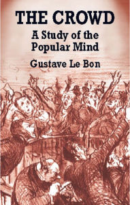 Title: The Crowd: A Study of the Popular Mind, Author: Gustave Le Bon