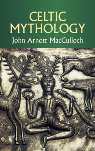 Title: Celtic Mythology, Author: John Arnott MacCulloch
