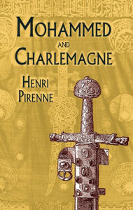 Title: Mohammed and Charlemagne, Author: Henri Pirenne