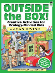 Title: Outside the Box!: Creative Activities for Ecology-Minded Kids, Author: Joan Irvine