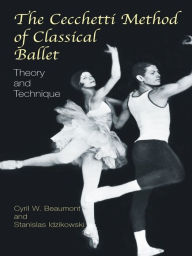 Title: The Cecchetti Method of Classical Ballet: Theory and Technique, Author: Cyril W. Beaumont