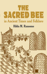 Title: The Sacred Bee in Ancient Times and Folklore, Author: Hilda M. Ransome