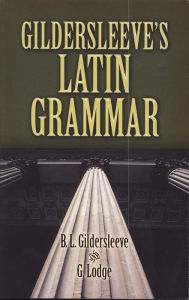 Title: Gildersleeve's Latin Grammar, Author: B. L. Gildersleeve