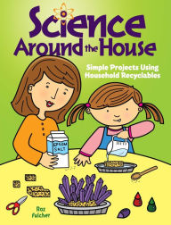 Title: Science Around the House: Simple Projects Using Household Recyclables, Author: Roz Fulcher